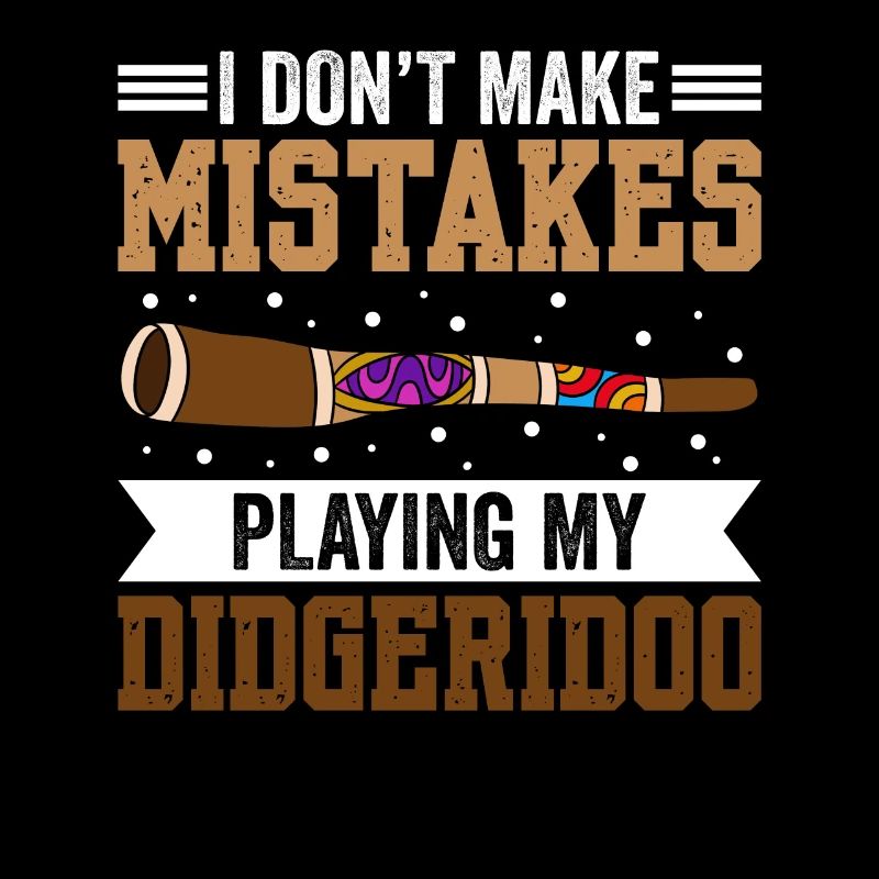 I Don't Make Mistakes When Playing My Didgeridoo