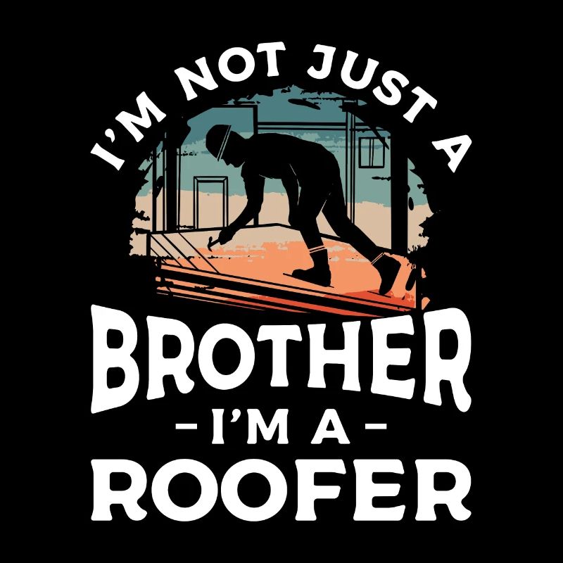 Ich bin nicht nur ein Bruder, ich bin ein Dachdecker Dachdecker