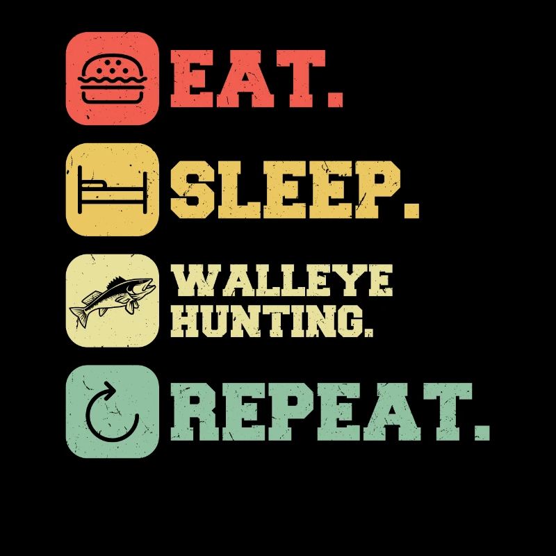 Eat. Sleep. Walleye Hunting. Repeat Walleye Hunter