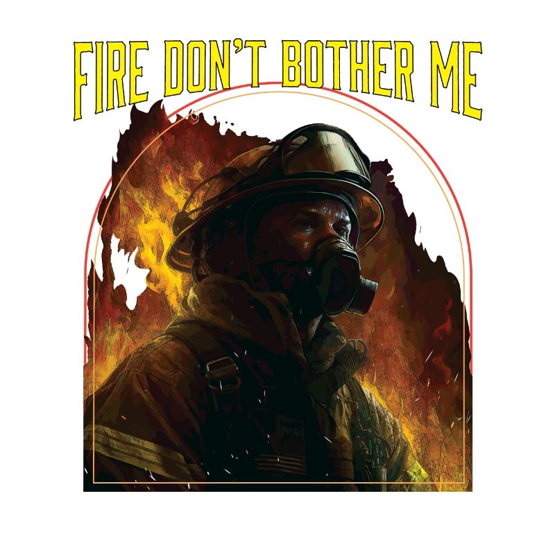 Fire Dont Bother Me Fire Rescue Firefighting