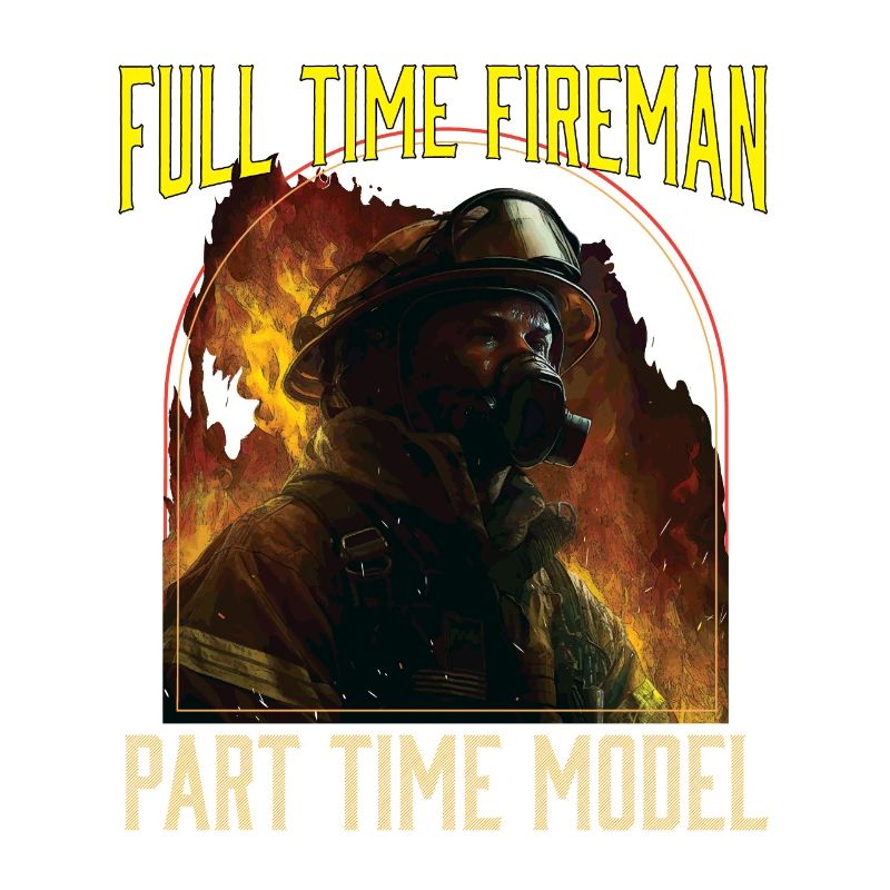 Full Time Fireman Part Time Model Funny