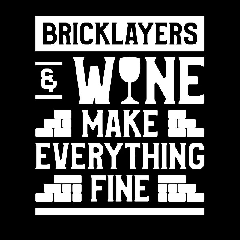 Bricklayers & Wine Make Everything Fine Bricklayer