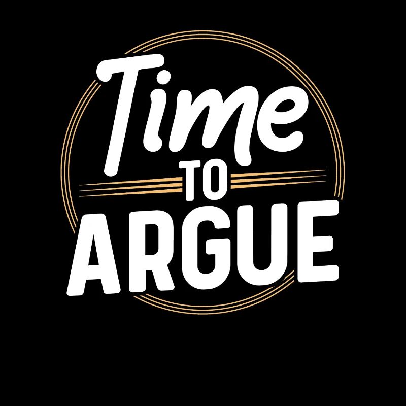 Time to argue Argument Lawyer Sayings
