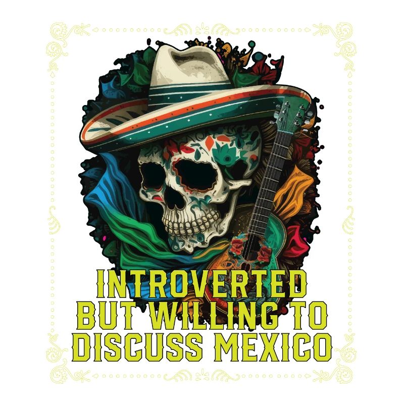 Introverted But Willing To Discuss Mexico Pride