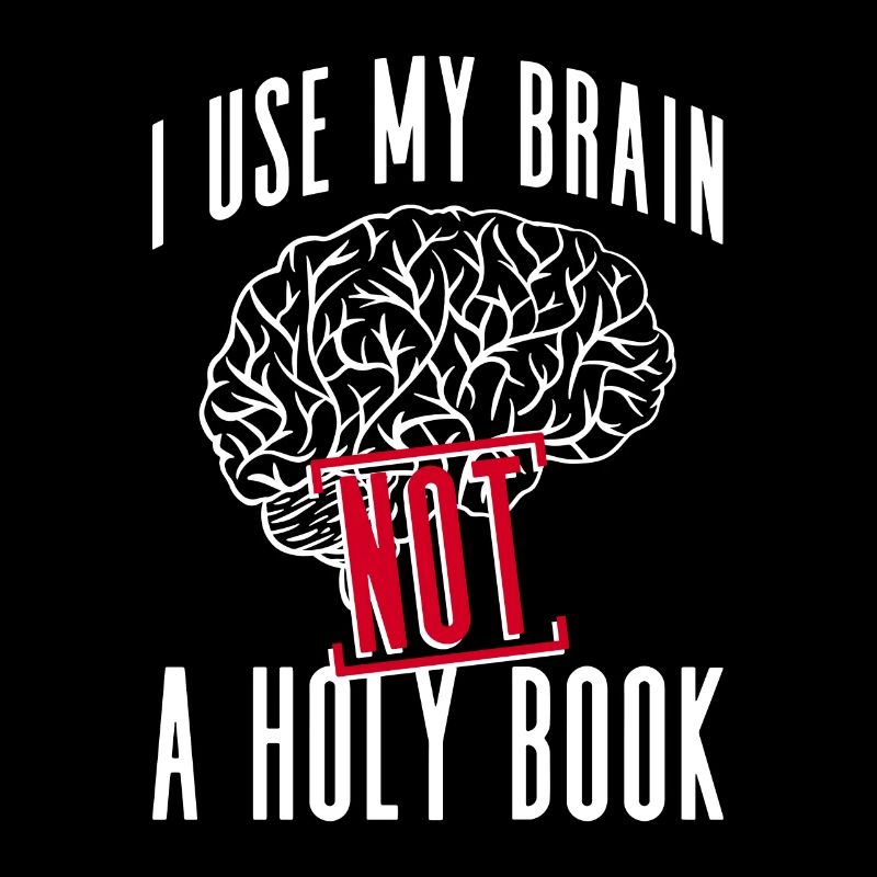 I use my brain, not a holy book -
