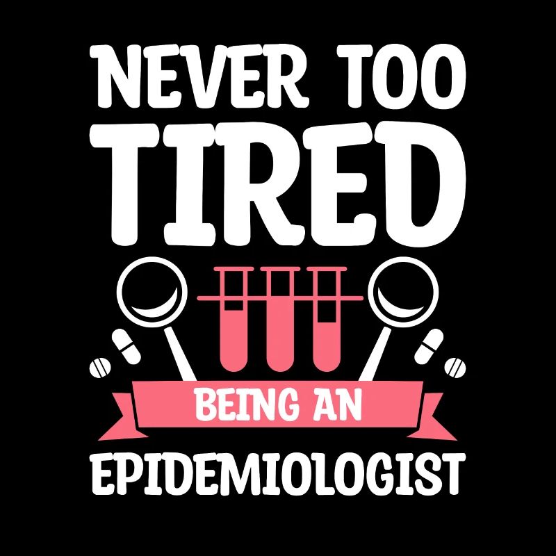 Never Too Tired Being An Epidemiologist