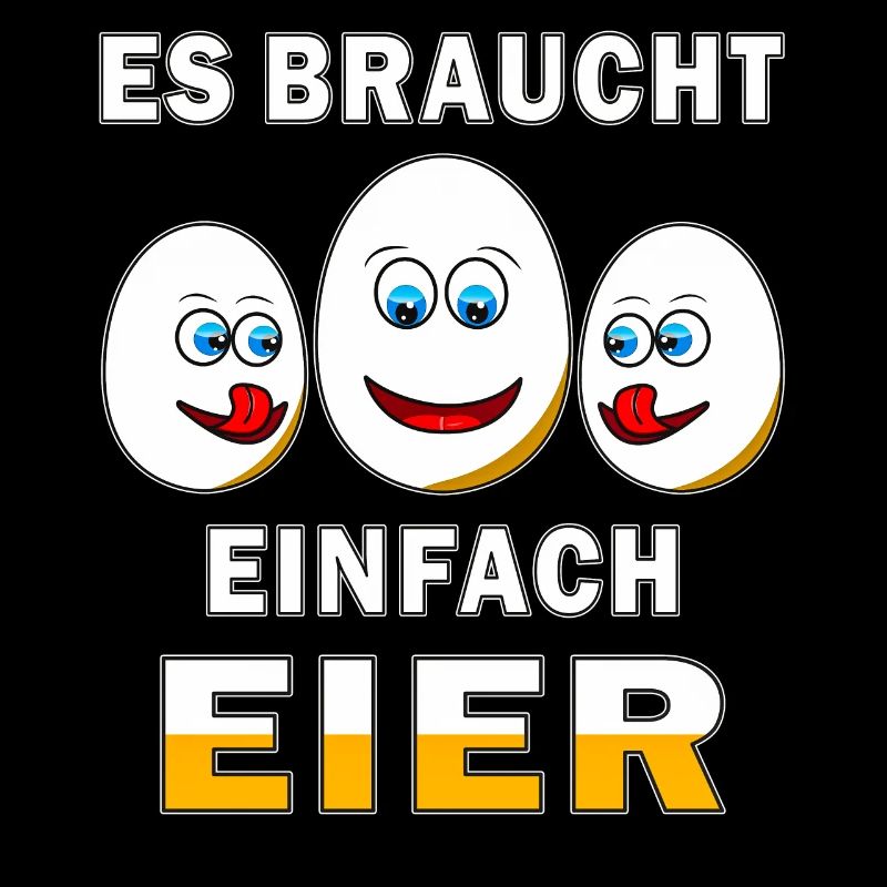 ES BRAUCHT EINFACH EIER