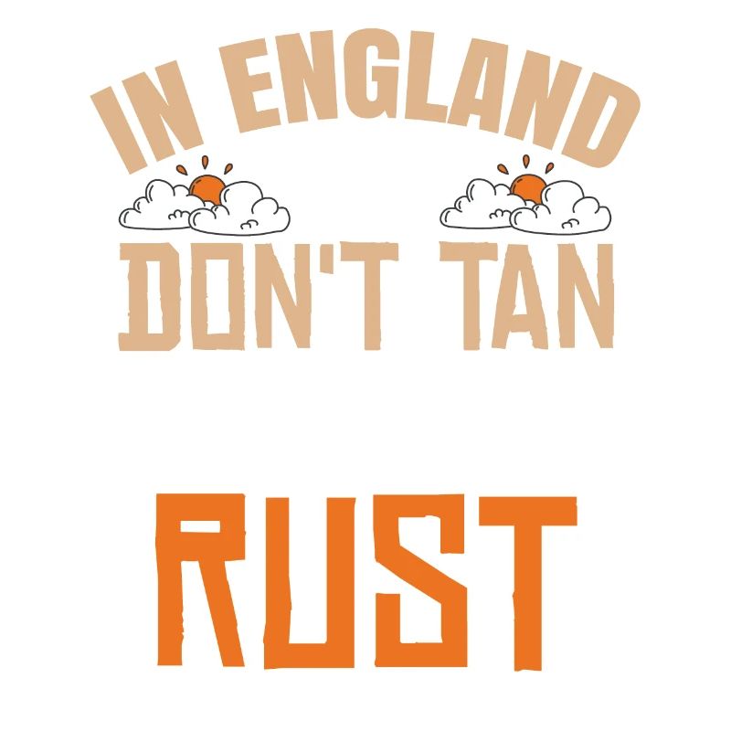 In England We Don't Tan We Rust