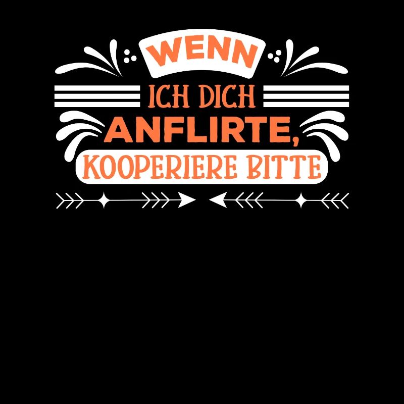 Single wenn ich dich anflirte kooperiere bitte