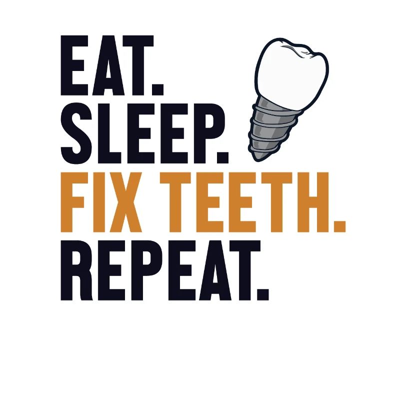 Eat Sleep Fix Teeth Repeat Dental Laboratory Dental Technician