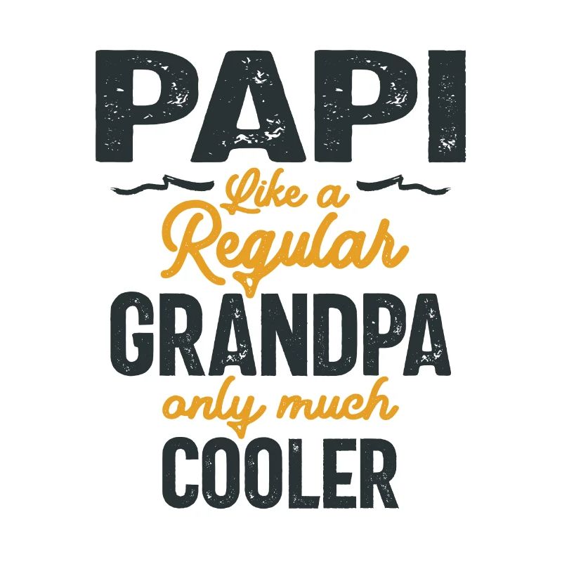 Papi Like a Regular Grandpa, Only Cooler - Father