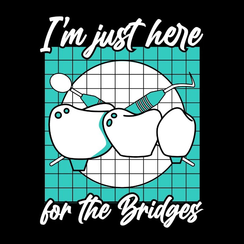 Just Here For The Bridges Dentallabor