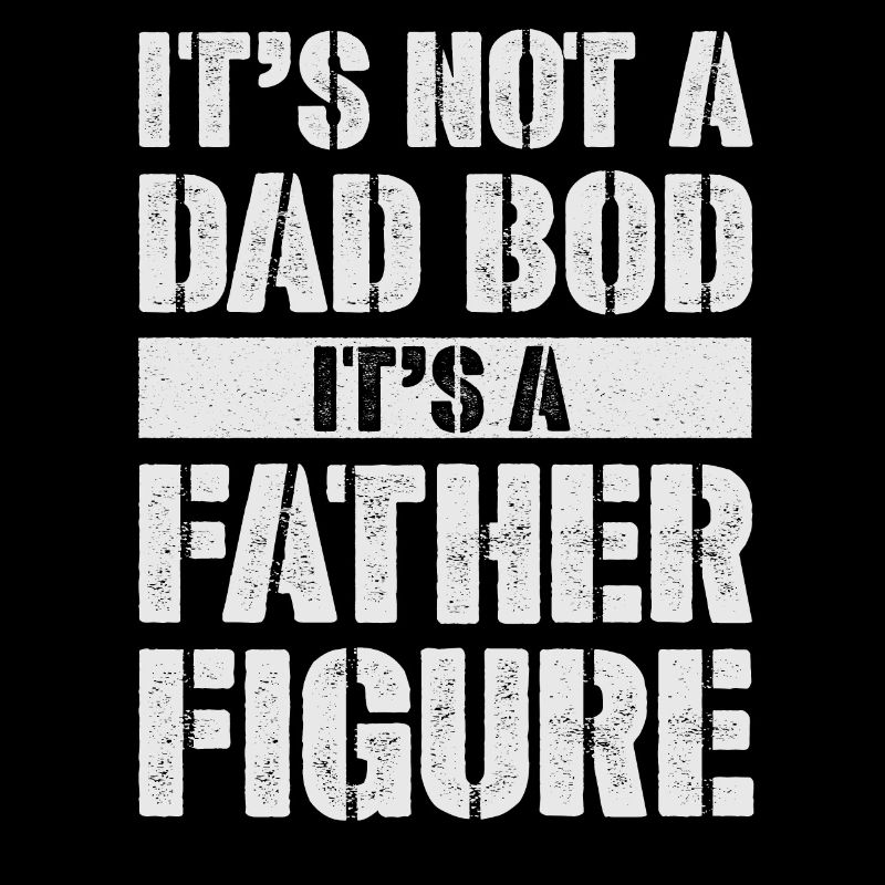 It's not a Dad Bod It's a Father figure