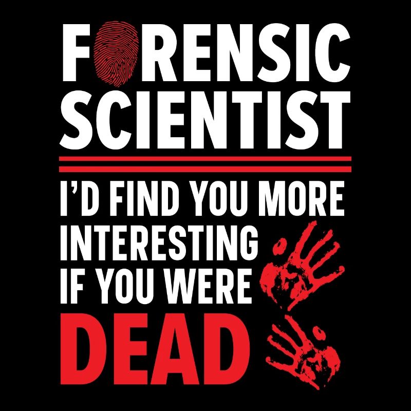Forensic scientists find you interesting