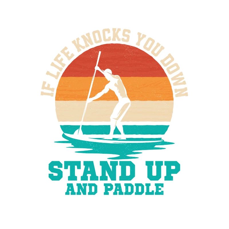 If Life Knocks You Down Stand Up And Paddle Board