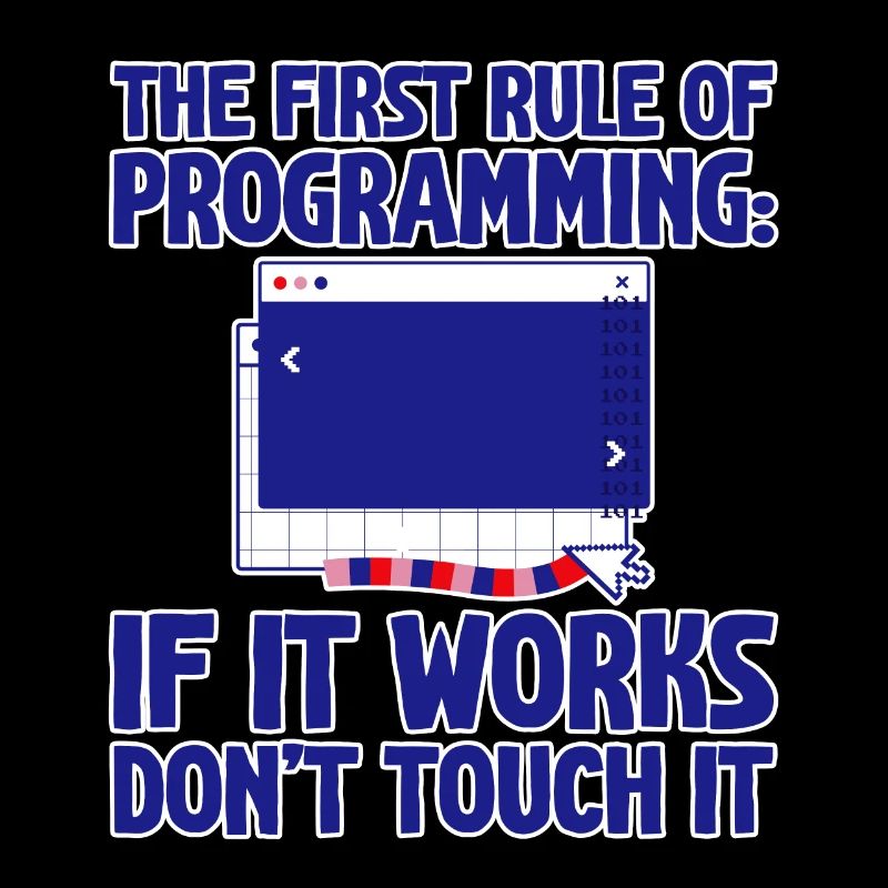 Rule Of Programming, If It Works, Don't Touch It 4