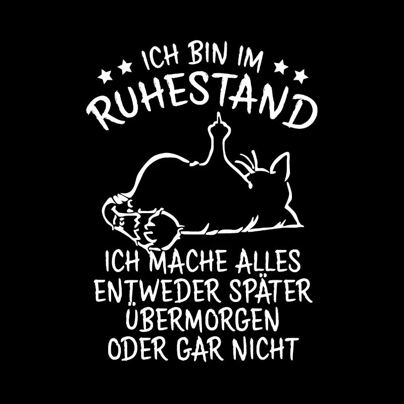 Ich bin im Ruhestand Ich Mache Alles Später