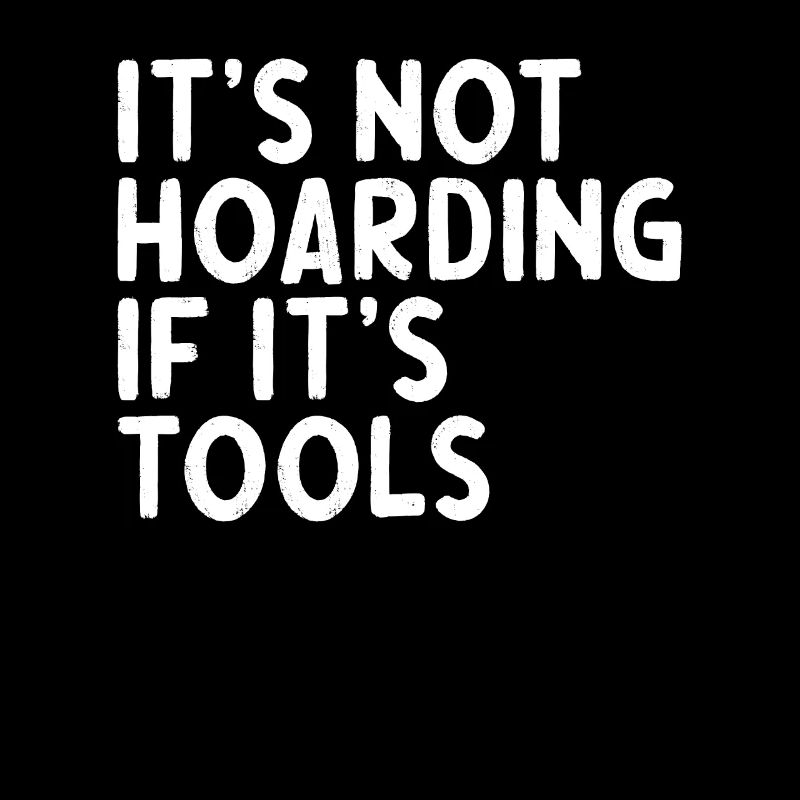 Handwerker Spruch its not hoarding if its tools