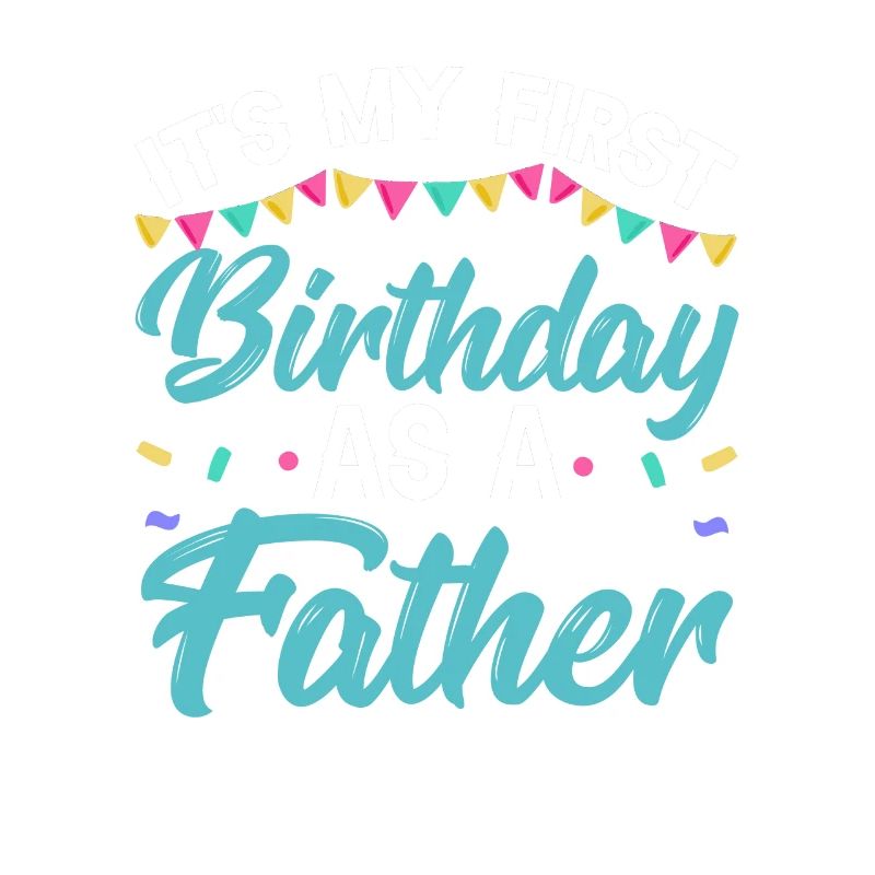 It's my first birthday as a dad, daddy, daddy