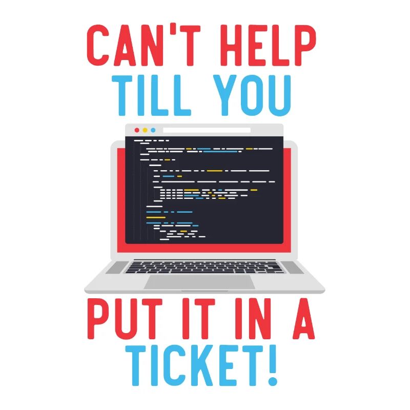 Can't Help Till You Put In A Ticket Tech Support
