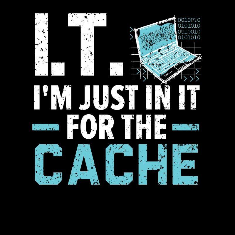 I.T. I'm Just In It For The Cache Computer