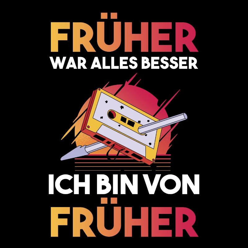Früher War Alles Besser Ich Bin Von Früher