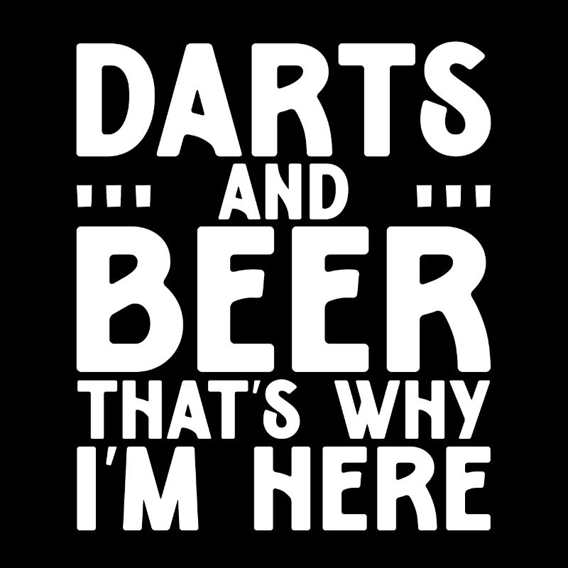 Darts And Beer That's Why I'm Here