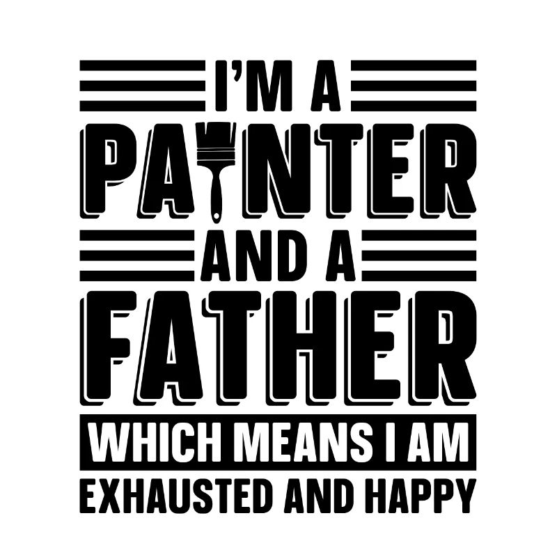 I'm A Painter And A Father Paint Roller Painters