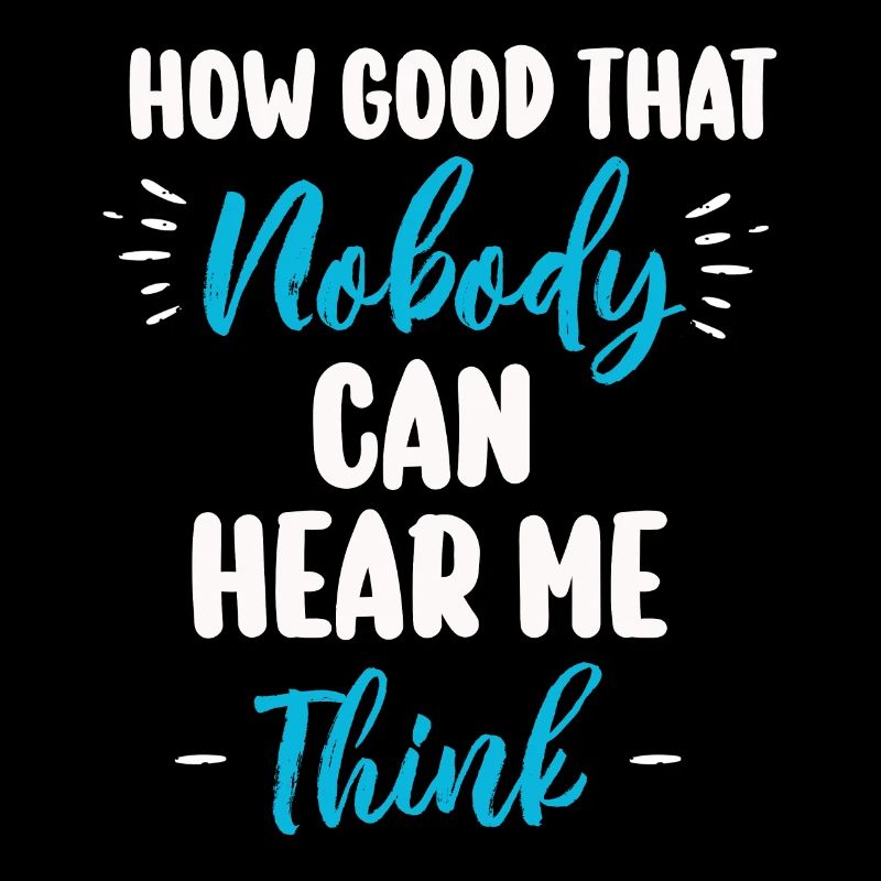 How Good That Nobody Can Hear Me Think