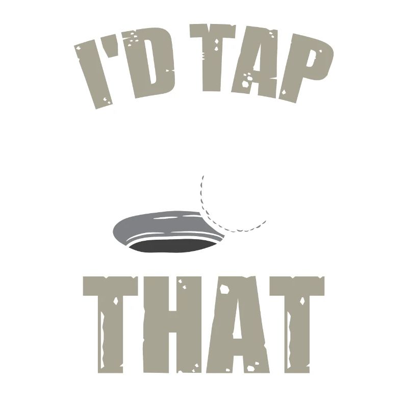I'd Tap That