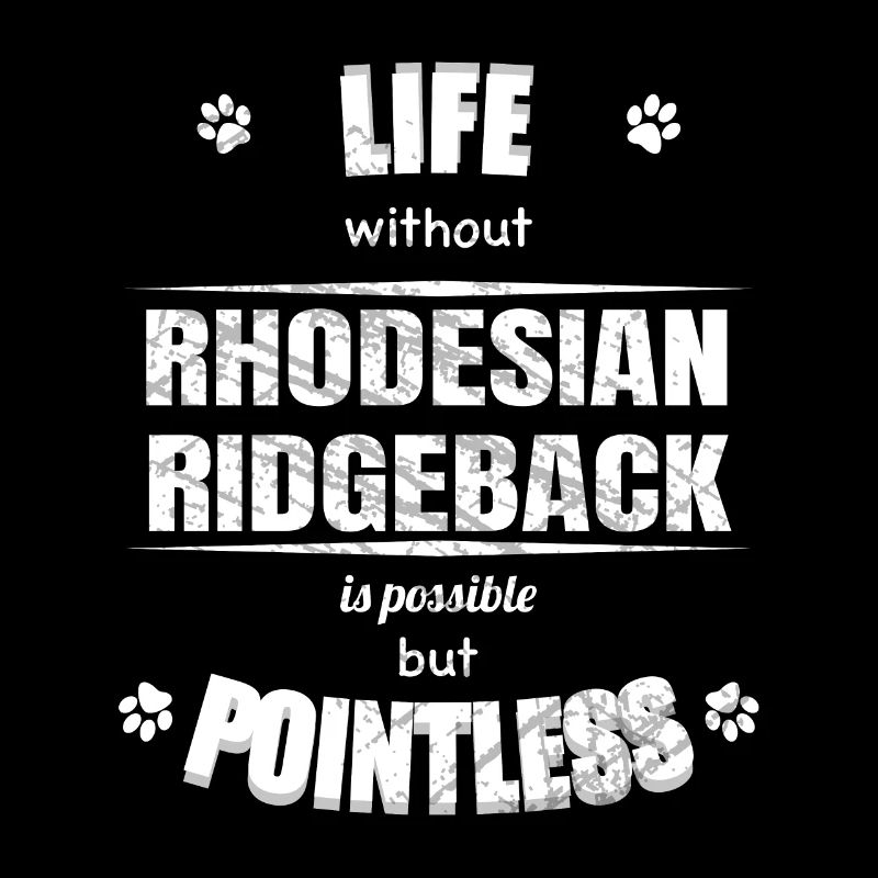 Life is possible pointless - Rhodesian Ridgeback
