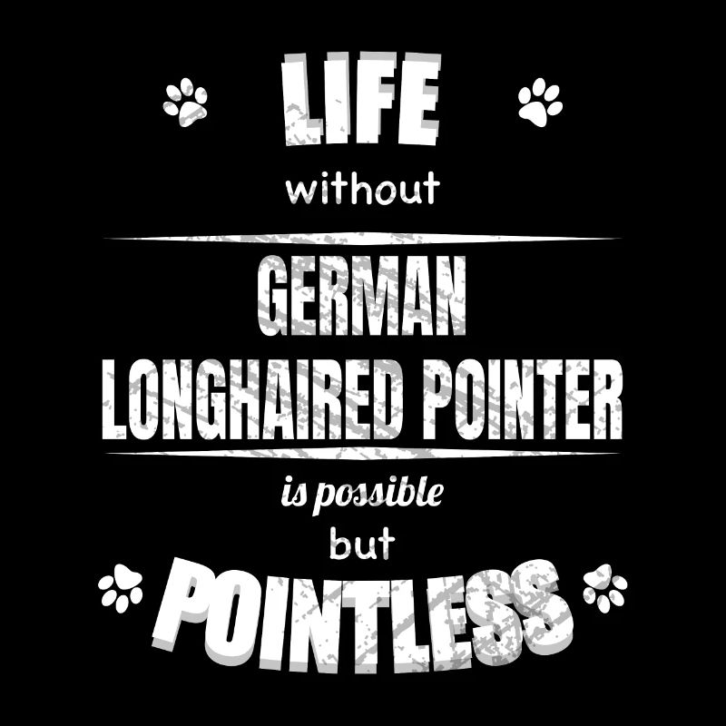 Life is possible pointless - Longhaired Pointer