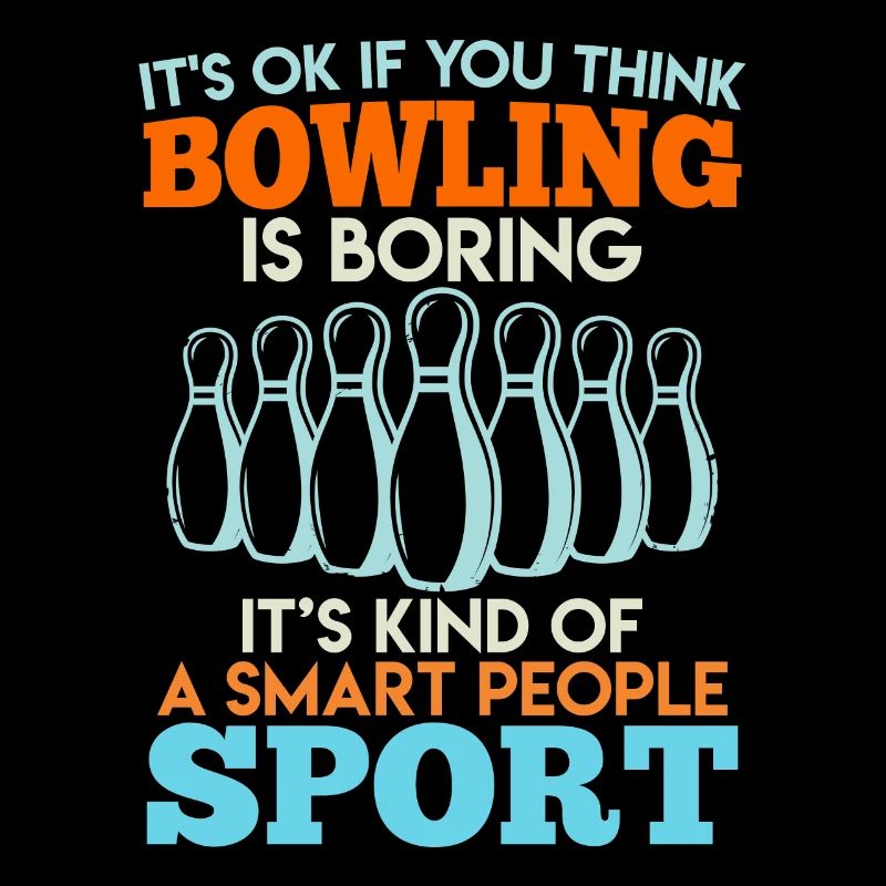 Bowler It ́s Ok if you Think Bowling is Boring