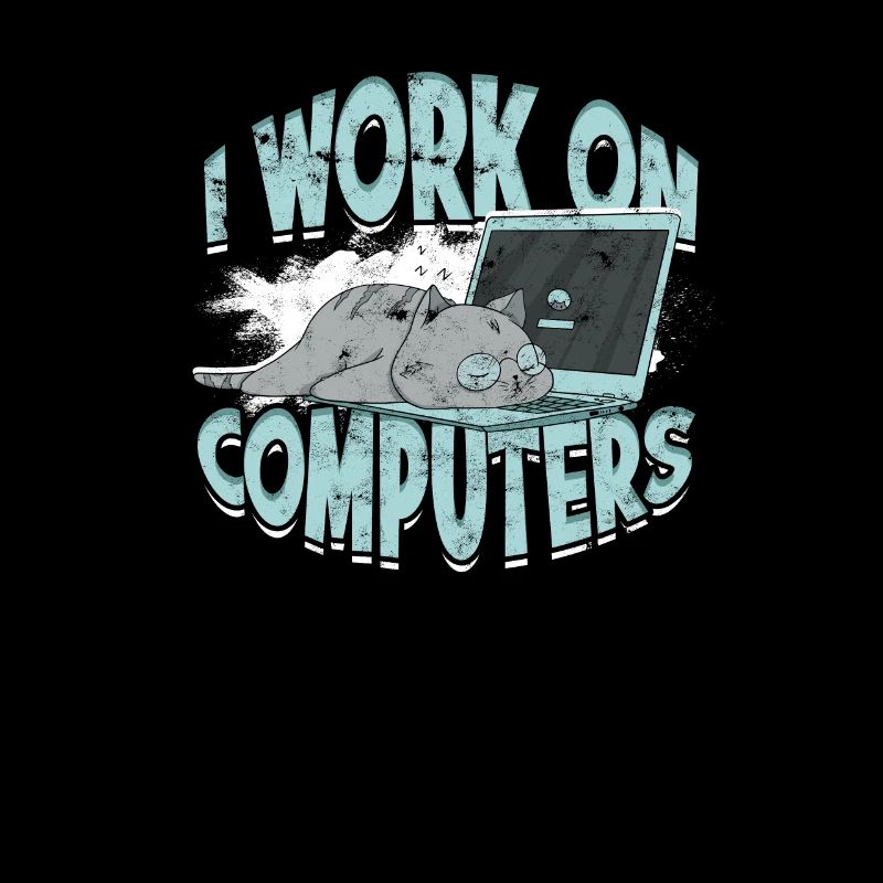 I WORK ON COMPUTERS - Cat and Computers - Tech