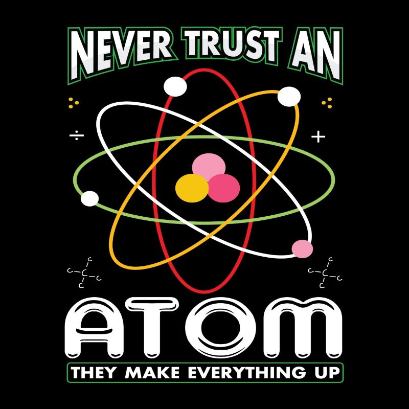 Never Trust An Atom They Make Everything Up