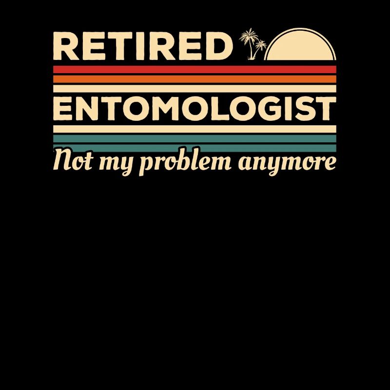 Retired Entomologist Not My Problem Anymore
