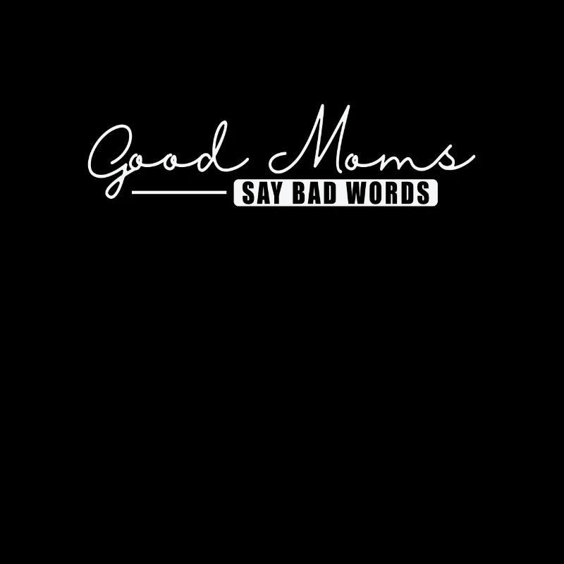 Good Mom's say bad Words Muttertag Mami