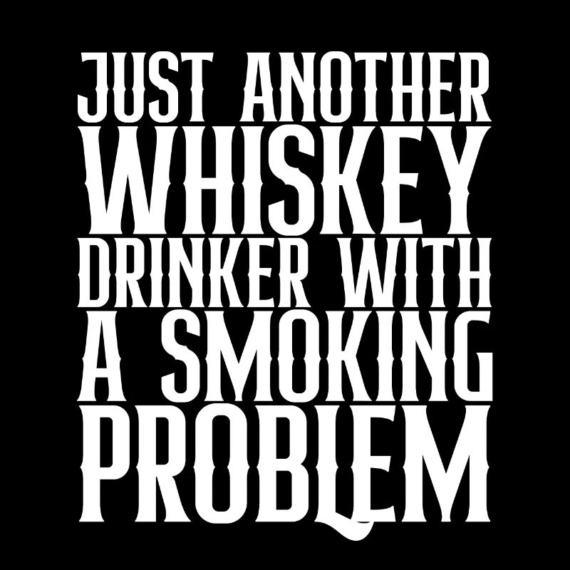 Just Another Whiskey Drinker With Smoking Problem
