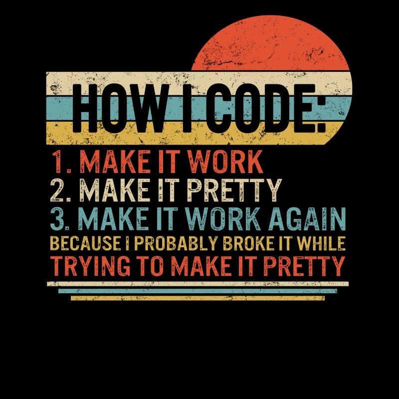Chemise de programmeur, Comment je code 1 Faire en sorte que ça marche 2