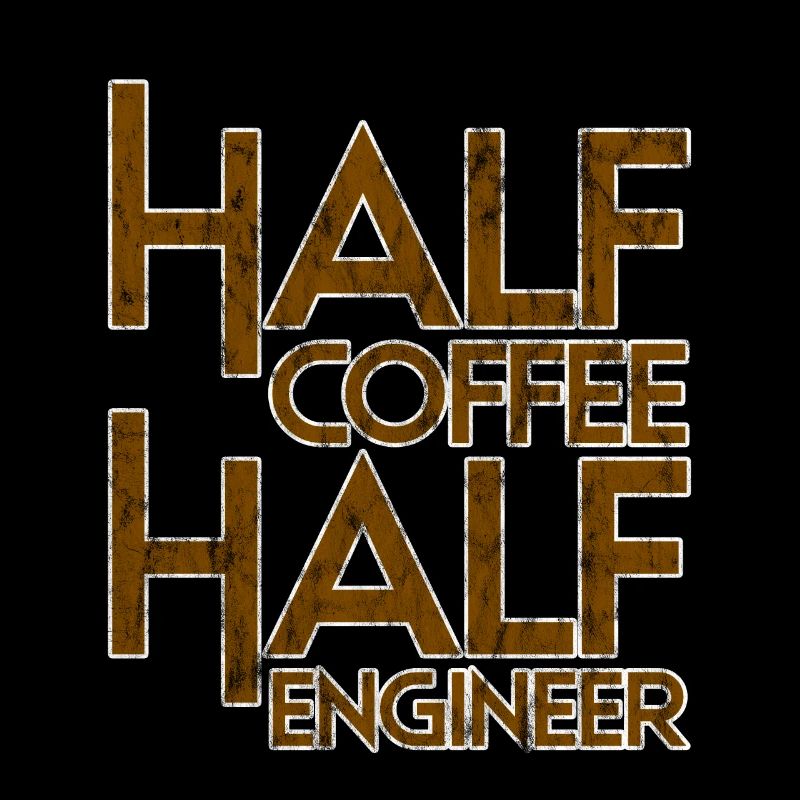 Half Coffee Half Engineer 3