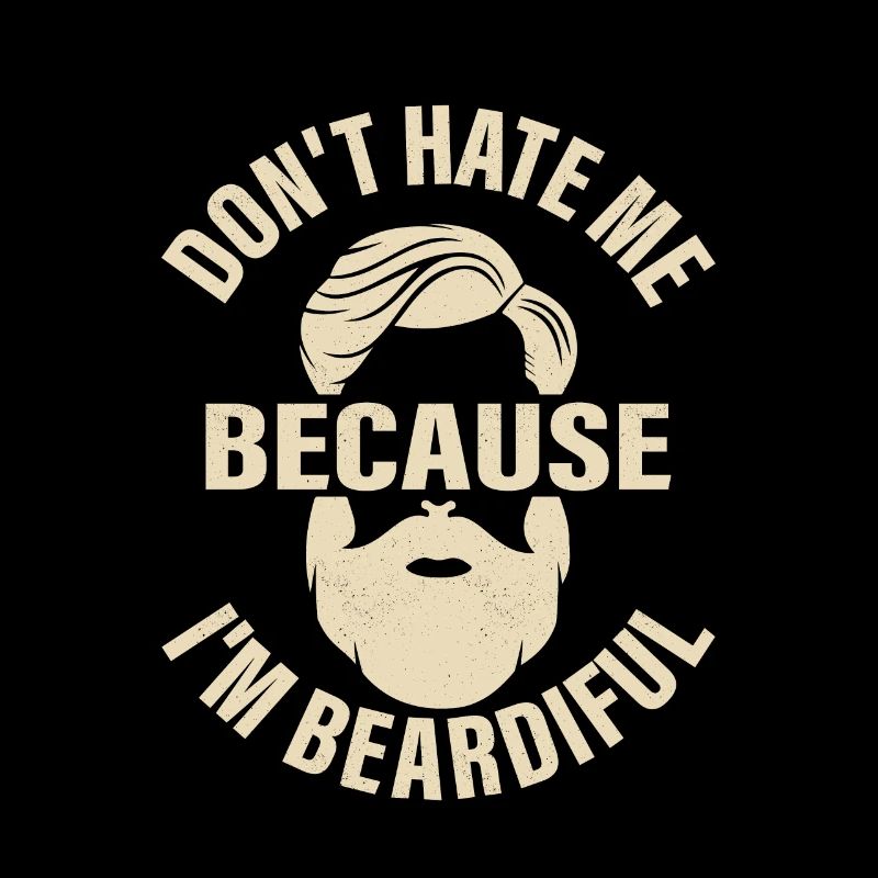 Don't Hate Me Because I'm Beardiful Bearded Man Fa