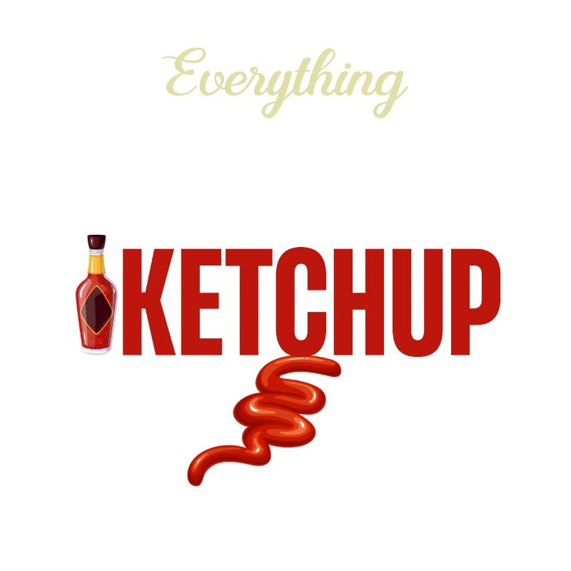 Everything goes better with ketchup mustard spices