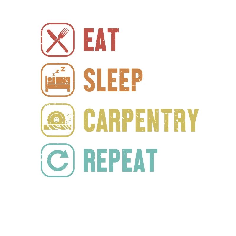 Eat Sleep Carpentry Repeat Carpenter