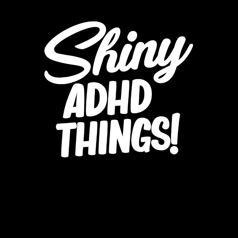 Shiny adhd things! Funny Adhd Hyperfocus