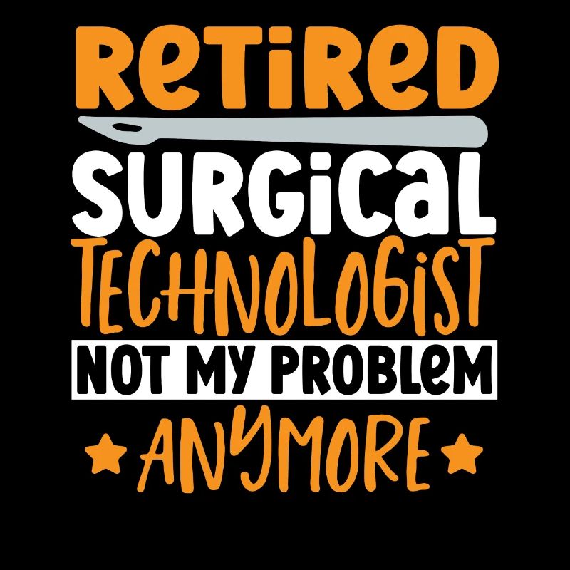 Retired Surgical Technologist Not My Problem