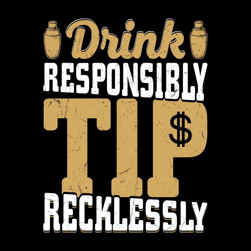 Drink Responsibly Tip Recklessly Bartender Cocktai
