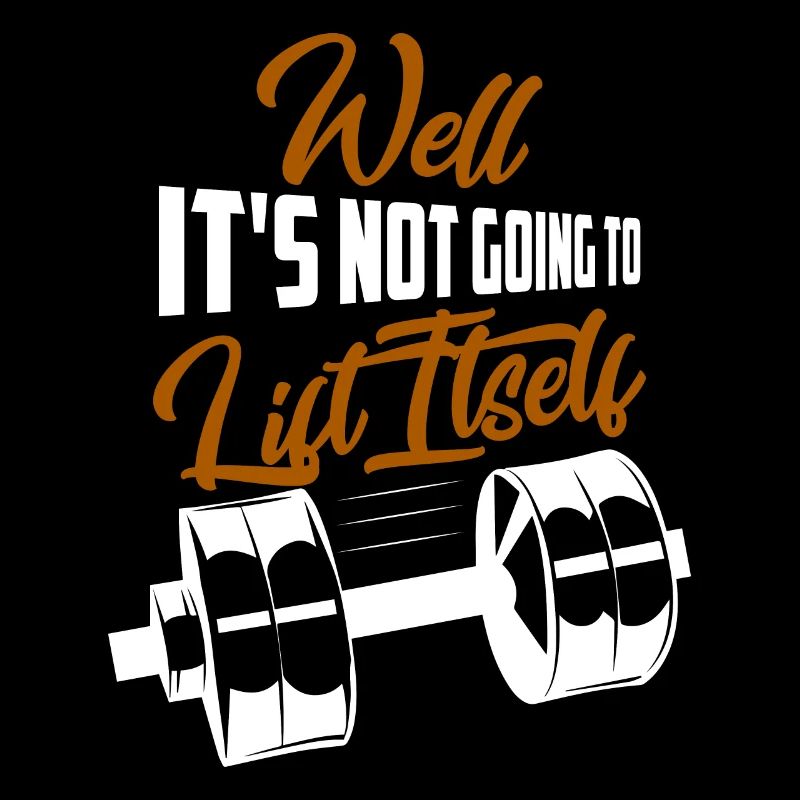 Well It's Not Going To Lift Itself Workout Weight