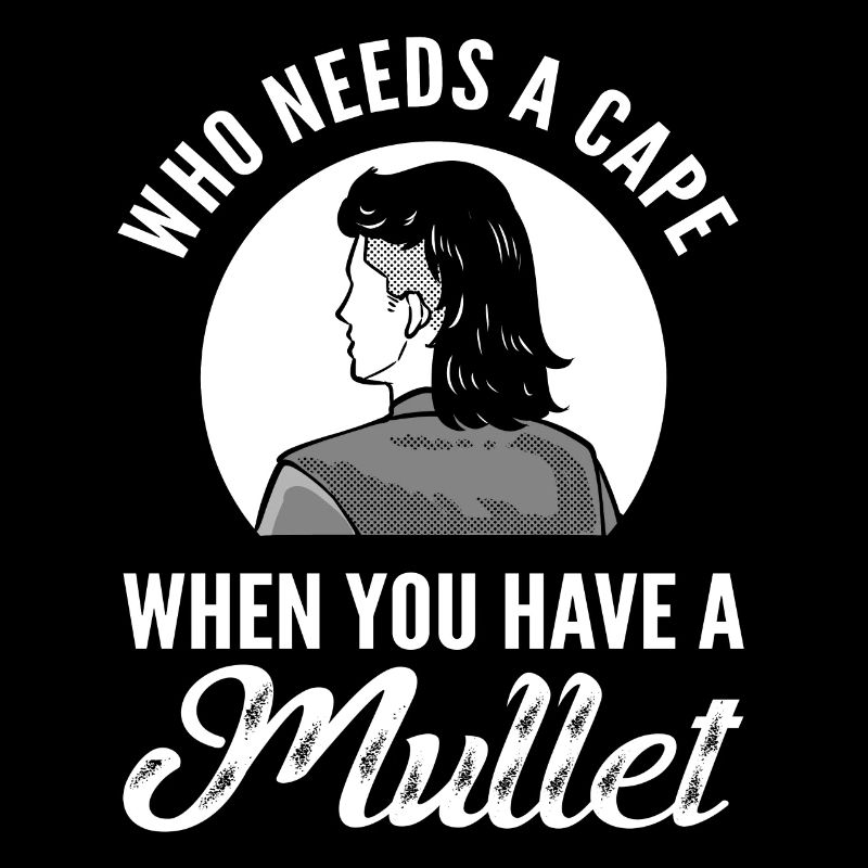 Who Needs A Cape When You Have A Mullet