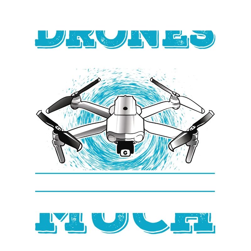 Drones Make me Happy You Not So Much Drone
