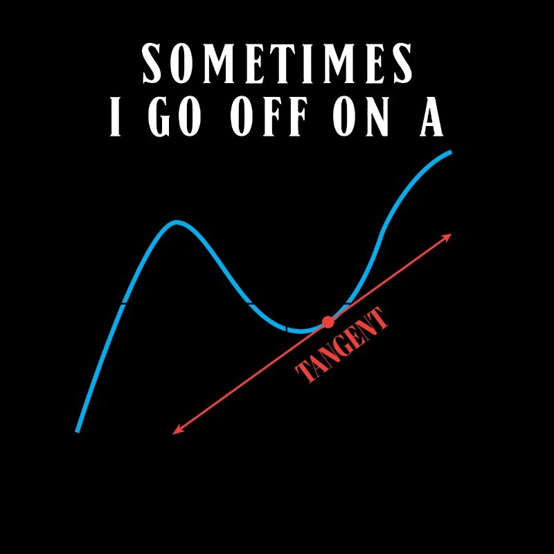 Math Pun Sometimes I Go Off On A Tangent